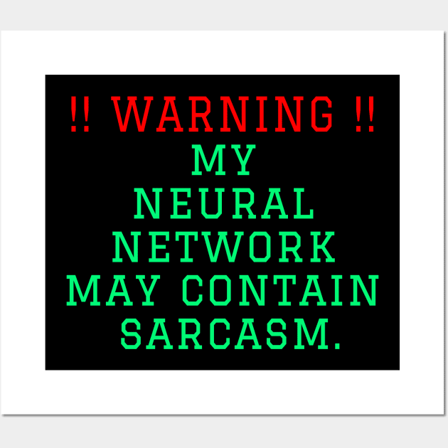 Warning: my neural network may contain sarcasm Wall Art by TWOintoA